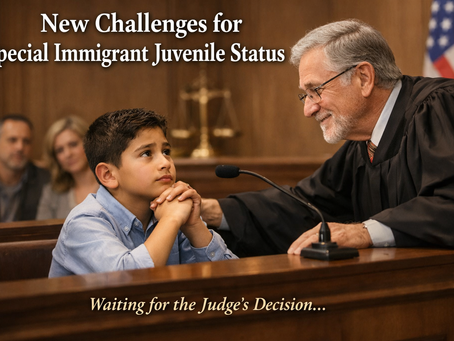 New Procedural Hurdles for Special Immigrant Juvenile Status (SIJS)