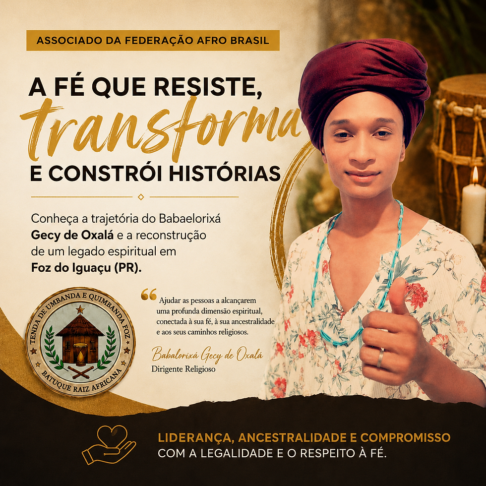 A Fé que Resiste e Reconstrói Histórias: Conheça a Trajetória do Babalorixá Gecyh de Oxalá e da Tenda de Umbanda e Quimbanda Foz