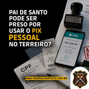 Pais de Santo Podem Ser Preso Por Usar o Pix Pessoal no Terreiro?