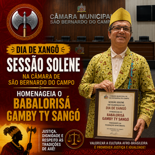 SESSÃO SOLENE DO DIA DE XANGÔ NA CÂMARA DE SÃO BERNARDO DO CAMPO HOMENAGEIA O BABALORISA GAMBY TY SANGÓ.