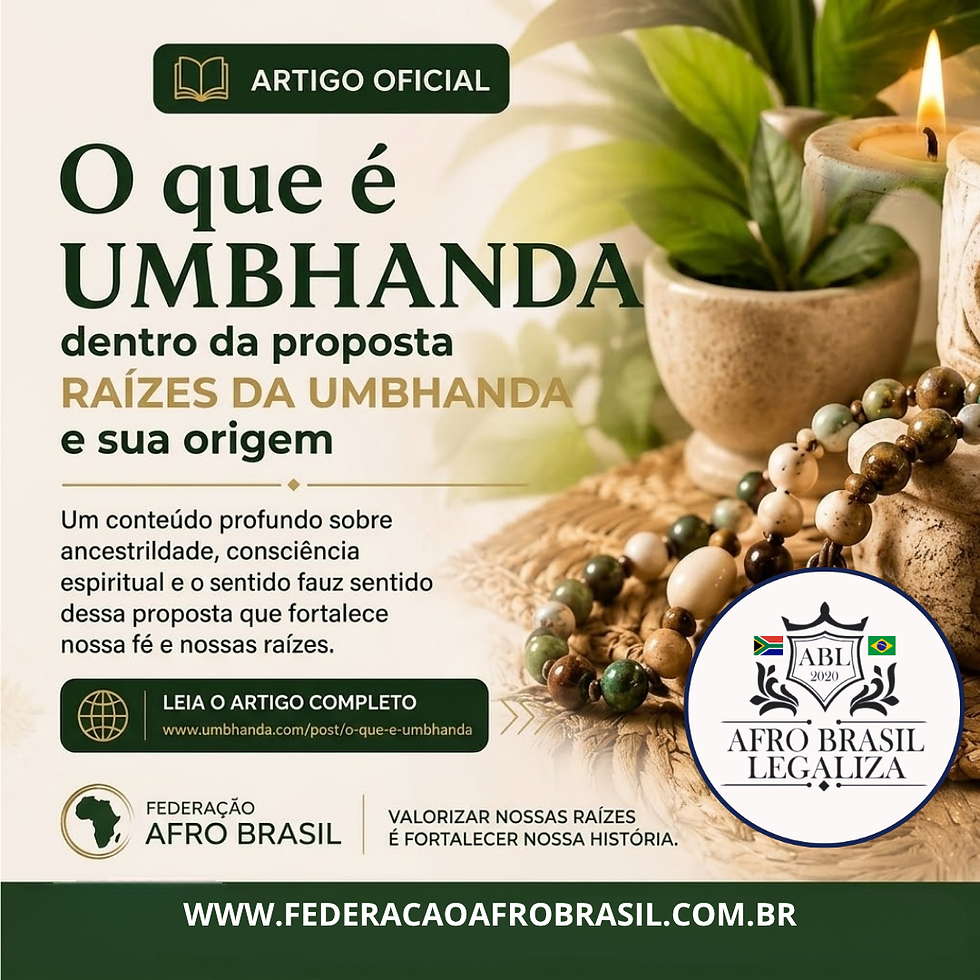 AFRO BRASIL LEGALIZA DESTACA A IMPORTÂNCIA DA RAÍZES DA UMBHANDA PARA A CONSCIÊNCIA, ORGANIZAÇÃO E FORTALECIMENTO DOS TERREIROS.