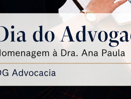 DIA DO ADVOGADO: HOMENAGEM É PARA DRA. ANA PAULA – OG ADVOCACIA.