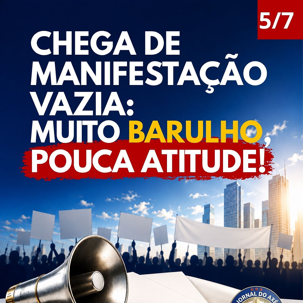 Chega de manifestação vazia: muito barulho, pouca atitude.