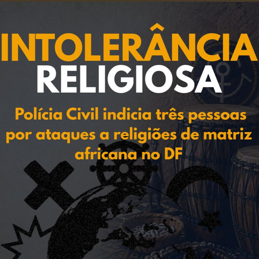 Polícia Civil indiciou três pessoas por ataques a religiões de matriz africana no DF.