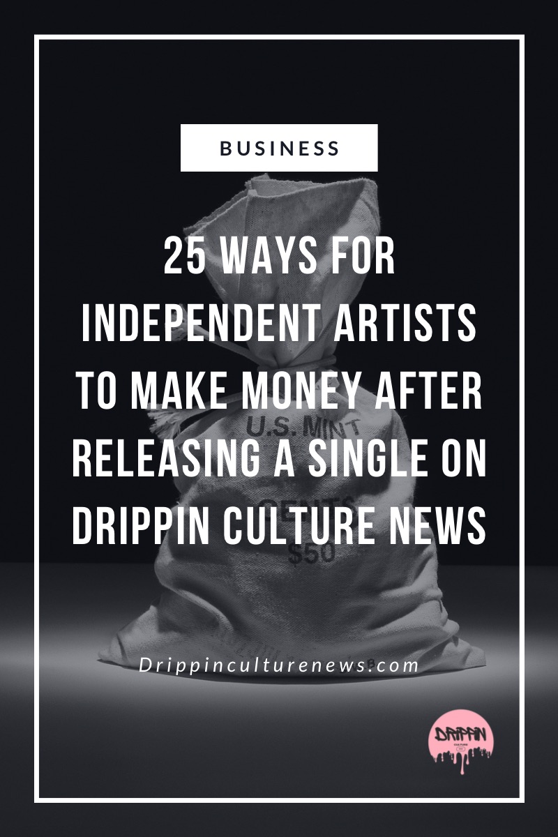 Money bag in the background with the caption 25 Ways for Independent Artists to Make Money Drippin Culture News