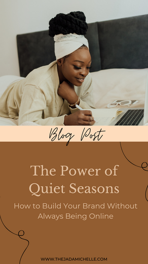 The Power of Quiet Seasons: How to Build Your Brand Without Always Being Online
