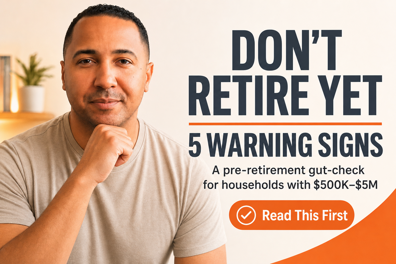 Don’t Retire Yet If You Have These 5 Warning Signs (and What to Fix First)