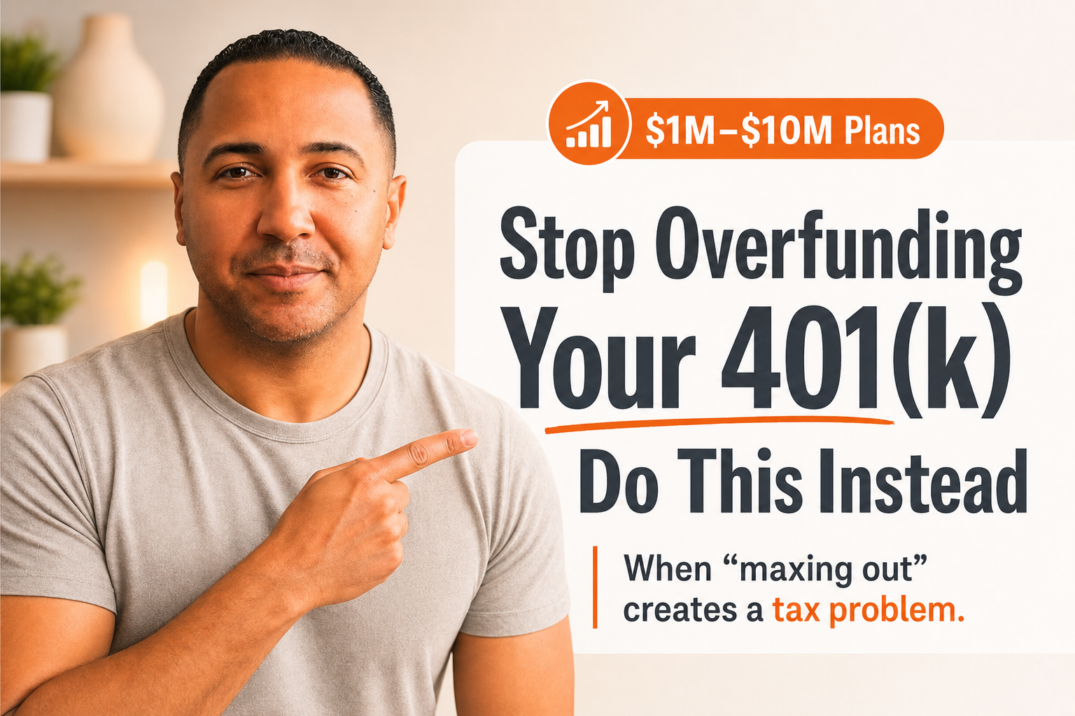Stop Overfunding Your 401(k): Smarter Moves for $1M–$10M Retirement Plans