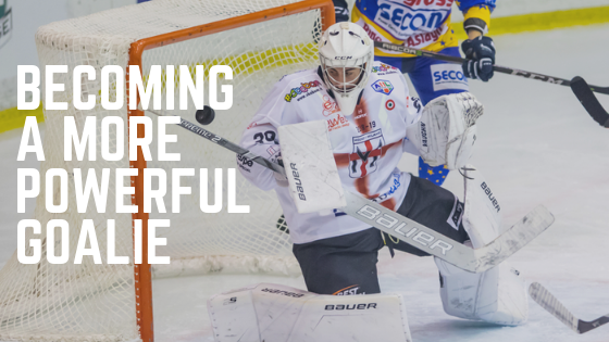 How To Become A More Powerful Goalie