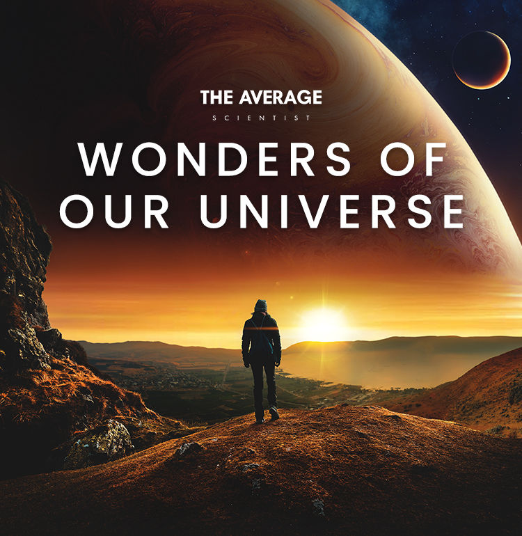 The Average Scientist - Wonders of the universe