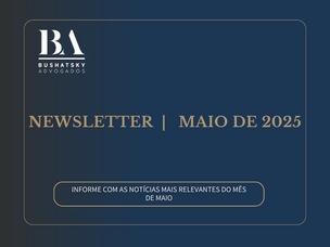 Newsletter Bushatsky Advogados - Maio de 2025