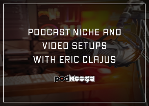 podcast niche and video set up Eric Clajus blog post