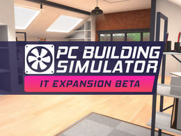 PC Building Simulator | PC IT Expansion Open Beta