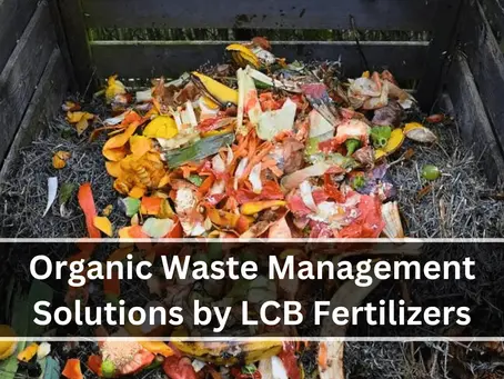Organic Waste Management Solutions by LCB Fertilizers