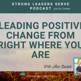 142.  Leading Positive Change from Right Where You Are with Alex Budak