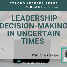 149. Leadership Decision-Making in Uncertain Times with Olena Petrosyuk