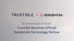 AI Governance at Scale: Trustible Becomes Official Databricks Technology Partner