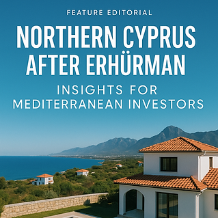 Magazine feature “Northern Cyprus After Erhürman” — Mediterranean real estate insights by NC Ultra Mediterranean Properties