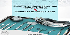 DISRUPTIVE HEALTH SOLUTIONS PRIVATE LIMITED V. REGISTRAR OF TRADE MARKS,