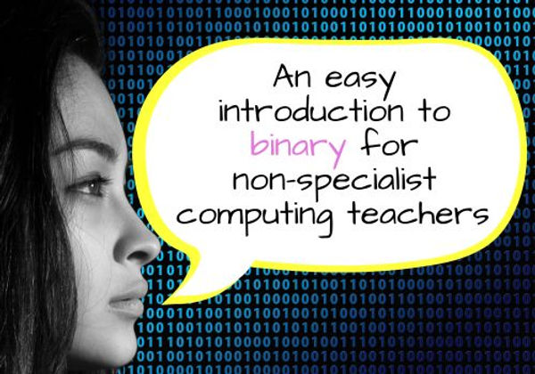 An easy introduction to binary for non-specialist computing teachers