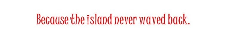 the%20island%20never%20waved%20back_edit