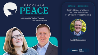 Proclaim Peace Episode 33 // Faith, Hope, and Love: The Core Principles of Effective Peacemaking with Scott Rasmussen