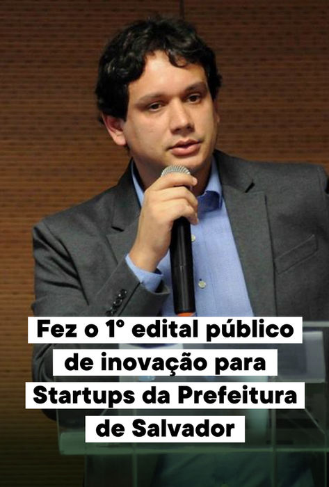Fez o 1º edital público de inovação para Startups da Prefeitura de Salvador