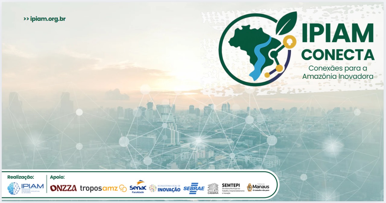IPIAM Conecta: Propriedade Intelectual como vetor de crédito e inovação na Amazônia - Anúncio
