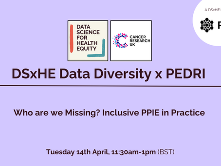 🎥 DSxHE Data Diversity X PEDRI: Who are we Missing? Inclusive PPIE in Practice🎥
