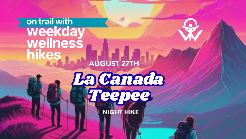 Weekday Wellness – La Cañada Teepee Trail