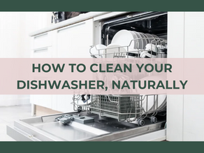 HOW TO CLEAN YOUR DISHWASHER, NATURALLY