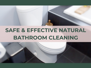 SAFE & EFFECTIVE NATURAL BATHROOM CLEANING