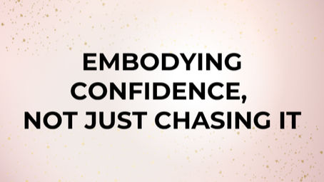 Embodying Confidence, Not Just Chasing It