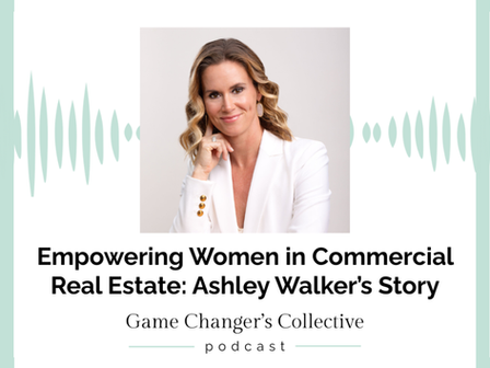 Ashley Walker Talks The CRE Mentor and Women in Commercial Real Estate on the Game Changers Collective Podcast