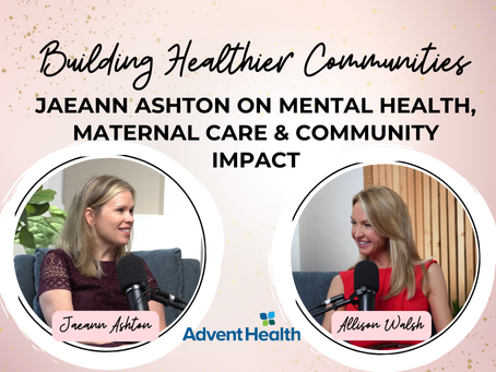 Building Healthier Communities: Jaeann Ashton on Mental Health, Maternal Care & Community Impact
