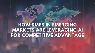 How SMEs in Emerging Markets Are Leveraging AI for Competitive Advantage