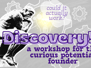 Discovery: A Workshop for the Curious Potential Founder