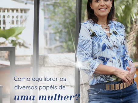 Como equilibrar os diversos papéis de uma mulher? 