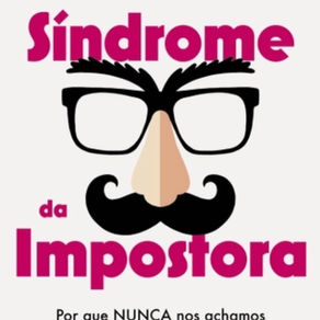 “Síndrome da Impostora: Porque NUNCA nos achamos boas o suficiente?”