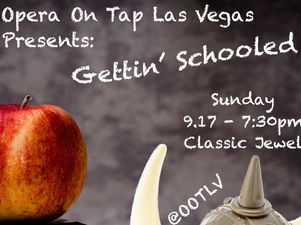 Opera on Tap Las Vegas Presents: Gettin' Schooled