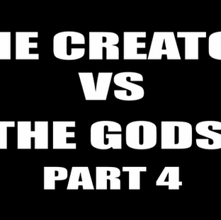 THE CREATOR VS THE GODS PART 4