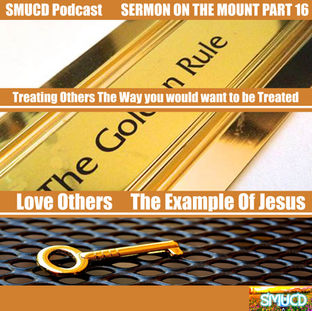 Sermon On The Mount Prt 16 Treating Others the Way You Would Treat Them & Love One Another