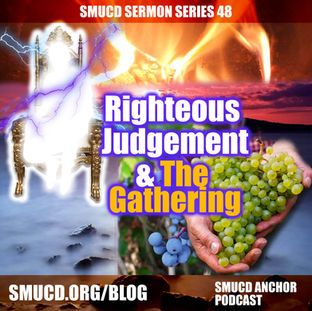 Sermon Series 48 Righteous Judgement & The Gathering