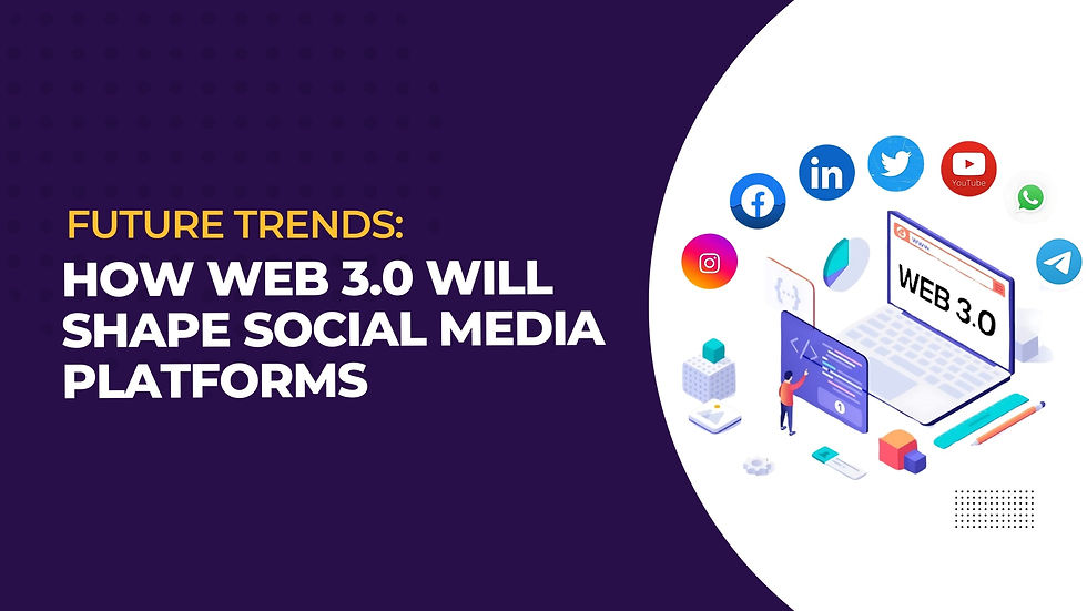 Future Trends: How Web 3.0 Will Shape Social Media Platforms