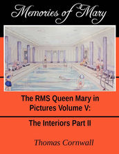 Book cover of Memories of Mary: The RMS Queen Mary in Pictures Volume 5 - The Interiors Part II by Thomas Cornwall (Author) 