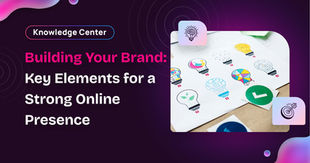 Building Your Brand: Key Elements for a Strong Online Presence