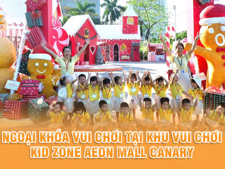 NGOẠI KHÓA VUI CHƠI TẠI KHU VUI CHƠI KID ZONE AEON MALL CANARY