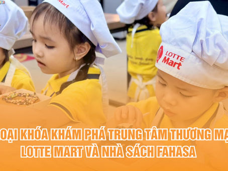 NGOẠI KHÓA KHÁM PHÁ TRUNG TÂM THƯƠNG MẠI LOTTE MART VÀ NHÀ SÁCH FAHASA 