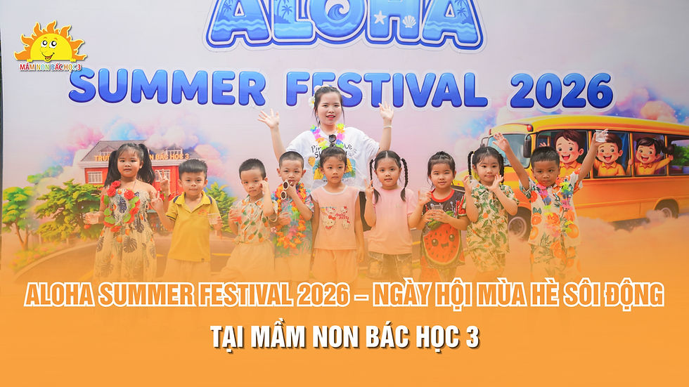 ALOHA SUMMER FESTIVAL 2026 – NGÀY HỘI MÙA HÈ SÔI ĐỘNG TẠI MẦM NON BÁC HỌC 3