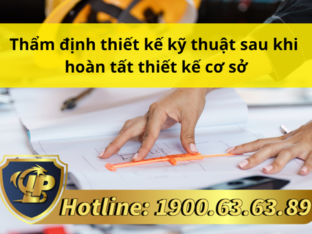 THẨM ĐỊNH THIẾT KẾ KỸ THUẬT SAU KHI HOÀN TẤT THIẾT KẾ CƠ SỞ